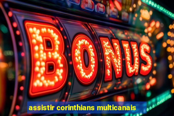 assistir corinthians multicanais